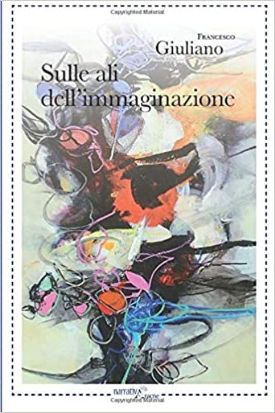 Sulle ali dell'immaginazione, Francesco Giuliano, NarrativAracne,200 libri più belli d’Italia, Concorso letterario Tre Colori, Giornata del Libro, Bianco avorio Tre Colori, Tre Colori 2020, Inventa un Film, Lenola
