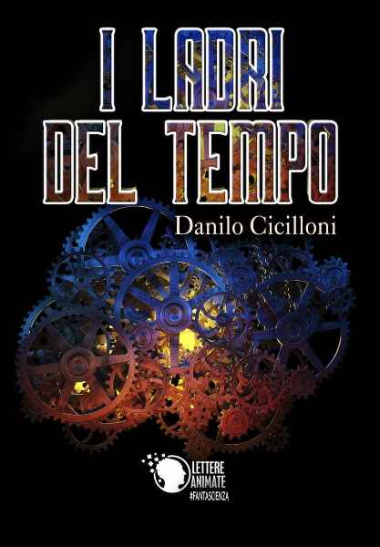 I ladri del tempo, Danilo Cicilloni, Lettere Animate Edizioni, 200 libri più belli d’Italia, Concorso letterario Tre Colori, Giornata del Libro, Bianco avorio Tre Colori, Tre Colori 2020, Inventa un Film, Lenola