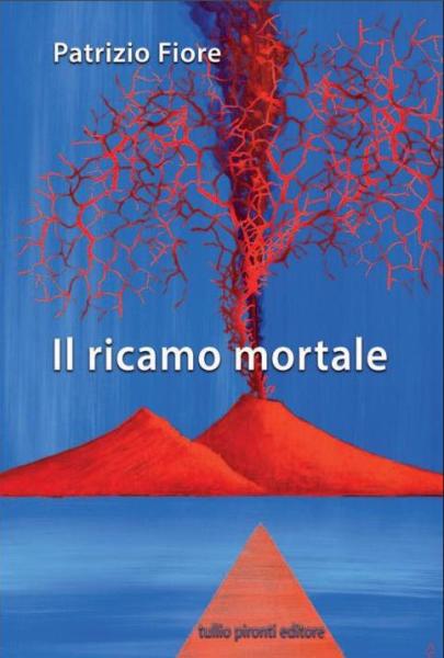 Il ricamo mortale, Patrizio Fiore, Tullio Pironti Editore, 200 libri più belli d’Italia, Concorso letterario Tre Colori, Giornata del Libro, Bianco avorio Tre Colori, Tre Colori 2020, Inventa un Film, Lenola