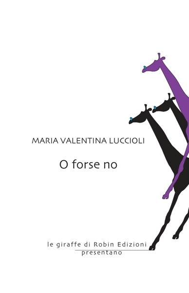 O forse no, Maria Valentina Luccioli, Robin Edizioni, 200 libri più belli d’Italia, Concorso letterario Tre Colori, Giornata del Libro, Bianco avorio Tre Colori, Tre Colori 2020, Inventa un Film, Lenola