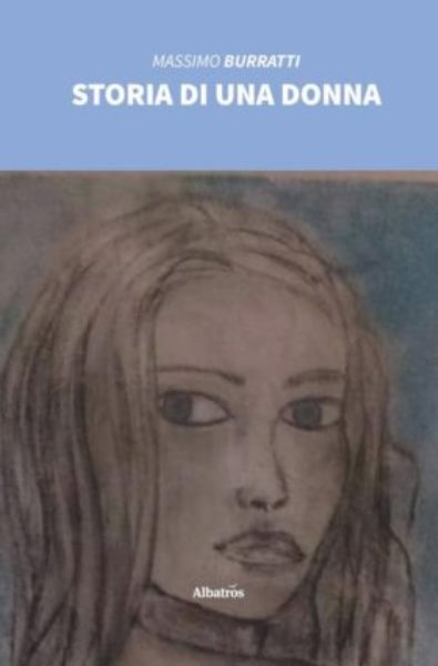 Storia di una donna, Massimo Burratti, Albatros, 200 libri più belli d’Italia, Concorso letterario Tre Colori, Giornata del Libro, Bianco avorio Tre Colori, Tre Colori 2021, Inventa un Film, Lenola