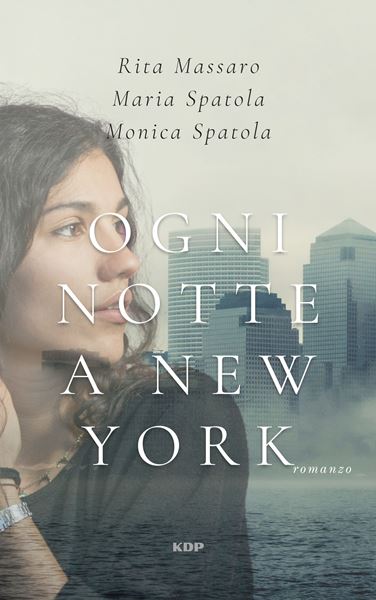 Ogni notte a New York, Maria Spatola, Monica Spatola, Rita Massaro, KDP,200 libri più belli d’Italia, Concorso letterario Tre Colori, Giornata del Libro, Bianco avorio Tre Colori, Tre Colori 2022, Inventa un Film, Lenola