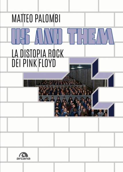 Us and them la distopia rock dei Pink Floyd, Matteo Palombi, Arcana Edizioni